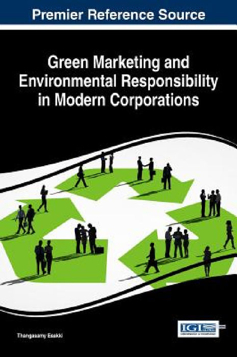 Green Marketing and Environmental Responsibility in Modern Corporations by Thangasamy Esakki