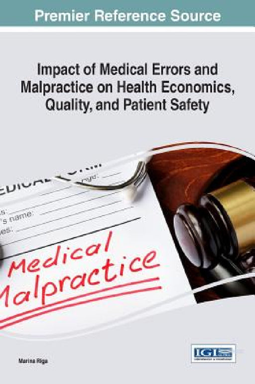 Impact of Medical Errors and Malpractice on Health Economics, Quality, and Patient Safety by Marina Riga