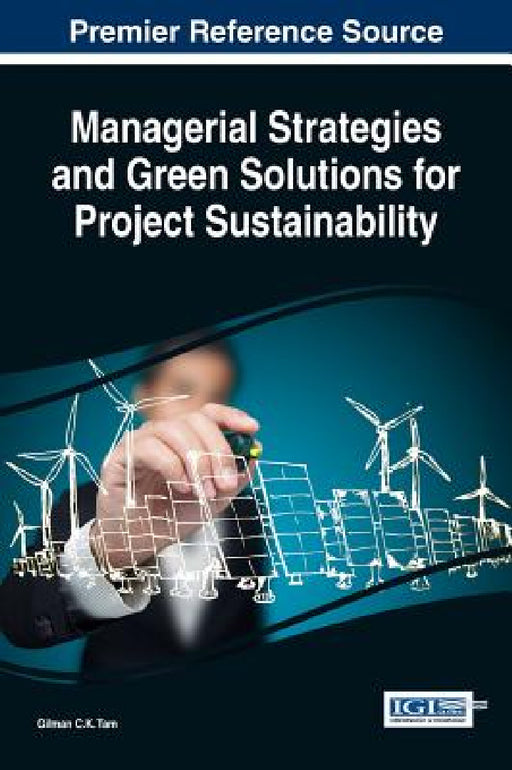 Managerial Strategies and Green Solutions for Project Sustainability by Gilman C. K. Tam