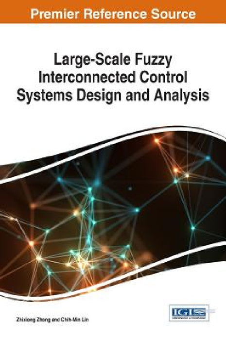 Large-Scale Fuzzy Interconnected Control Systems Design and Analysis by Zhixiong Zhong, Chih-Min Lin