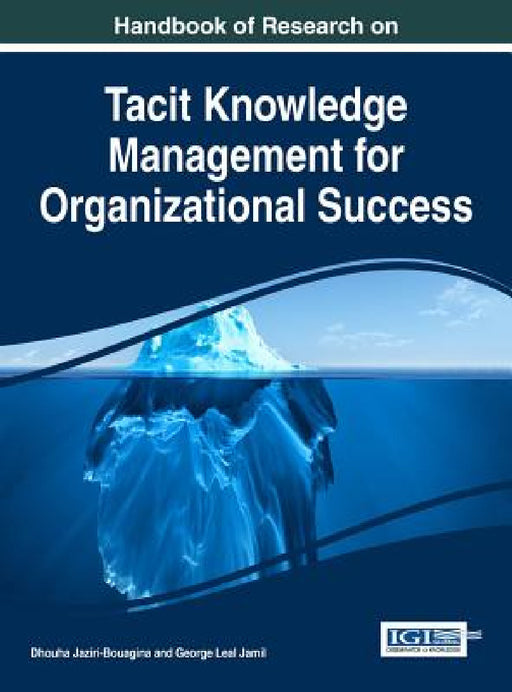 Handbook of Research on Tacit Knowledge Management for Organizational Success by Dhouha Jaziri-Bouagina, George Leal Jamil