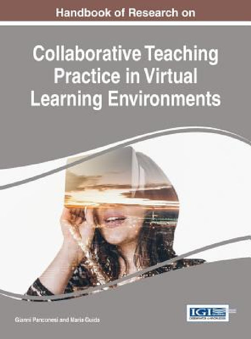 Handbook of Research on Collaborative Teaching Practice in Virtual Learning Environments by Gianni Panconesi, Maria Guida
