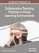 Handbook of Research on Collaborative Teaching Practice in Virtual Learning Environments by Gianni Panconesi, Maria Guida