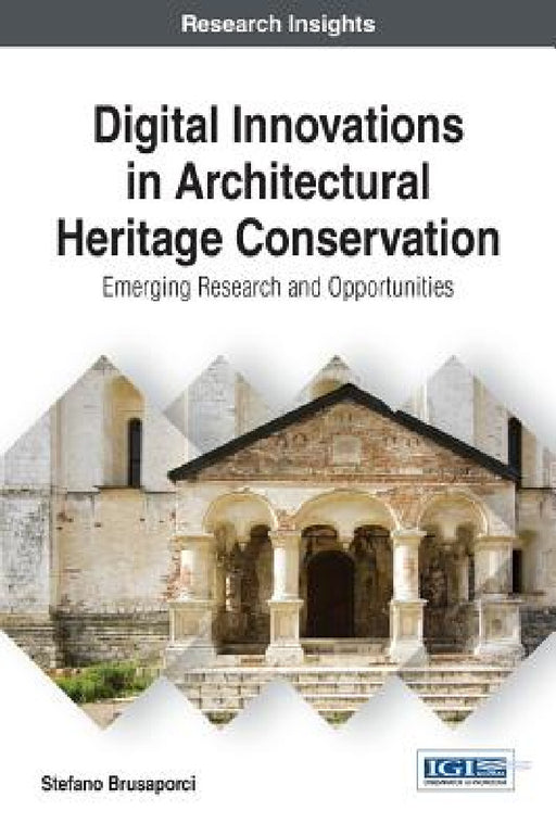 Digital Innovations in Architectural Heritage Conservation: Emerging Research and Opportunities by Stefano Brusaporci