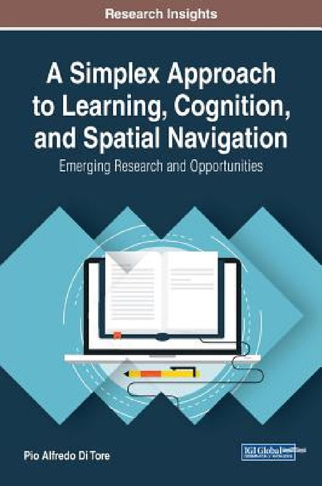 A Simplex Approach to Learning, Cognition, and Spatial Navigation: Emerging Research and Opportunities by Pio Alfredo Di Tore