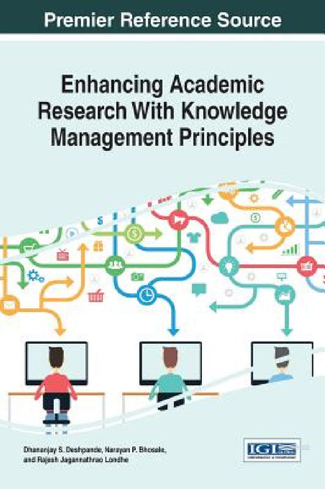 Enhancing Academic Research With Knowledge Management Principles by Dhananjay S. Deshpande, Narayan Bhosale, Rajesh Jagannathrao Londhe