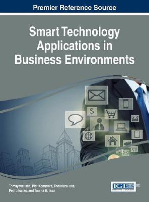 Smart Technology Applications in Business Environments by Tomayess Issa, Piet Kommers, Theodora Issa