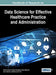 Handbook of Research on Data Science for Effective Healthcare Practice and Administration by Elham Akhond Zadeh Noughabi, Bijan Raahemi, Amir Albadvi