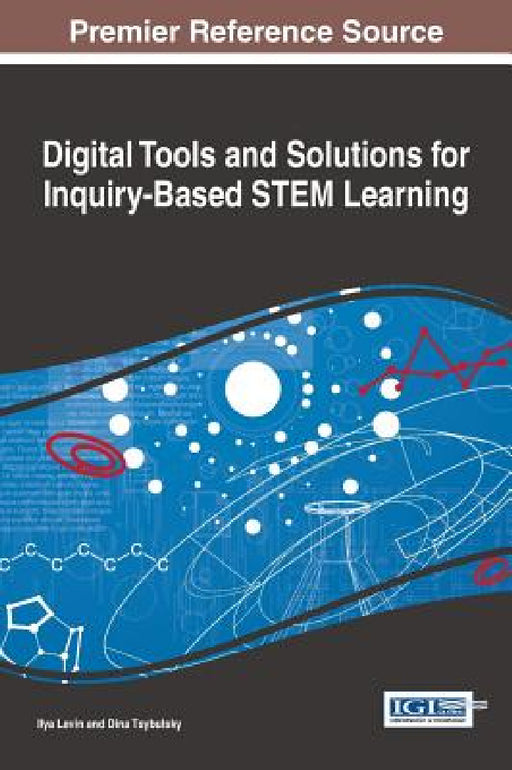 Digital Tools and Solutions for Inquiry-Based STEM Learning by Ilya Levin, Dina Tsybulsky