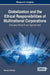 Globalization and the Ethical Responsibilities of Multinational Corporations: Emerging Research and Opportunities by Tarnue Johnson