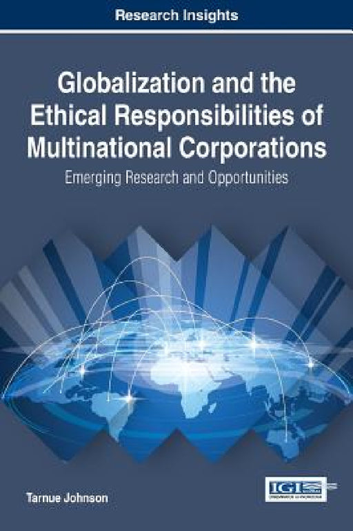Globalization and the Ethical Responsibilities of Multinational Corporations: Emerging Research and Opportunities by Tarnue Johnson