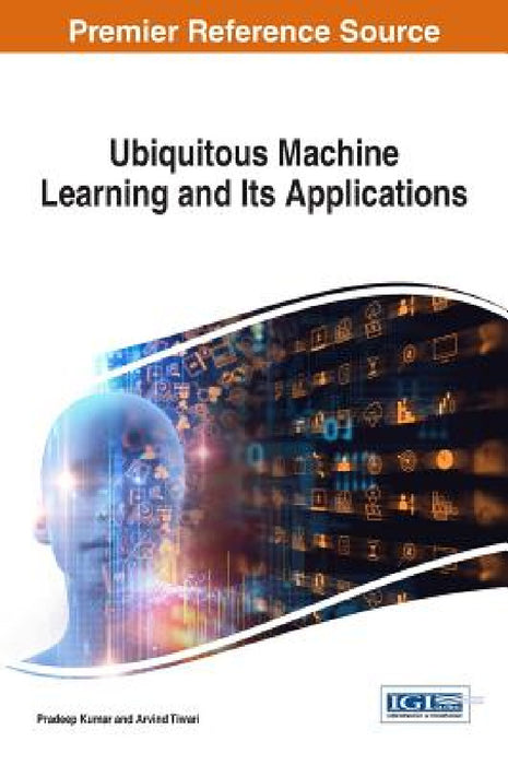 Ubiquitous Machine Learning and Its Applications by Pradeep Kumar, Arvind Tiwari