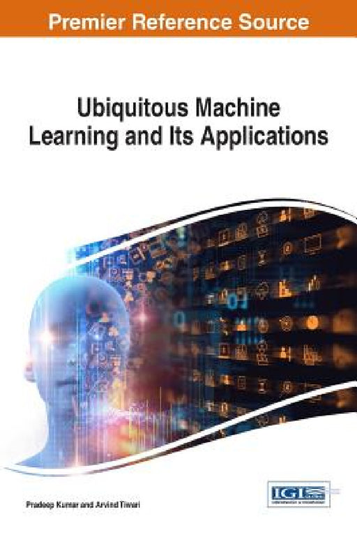 Ubiquitous Machine Learning and Its Applications by Pradeep Kumar, Arvind Tiwari