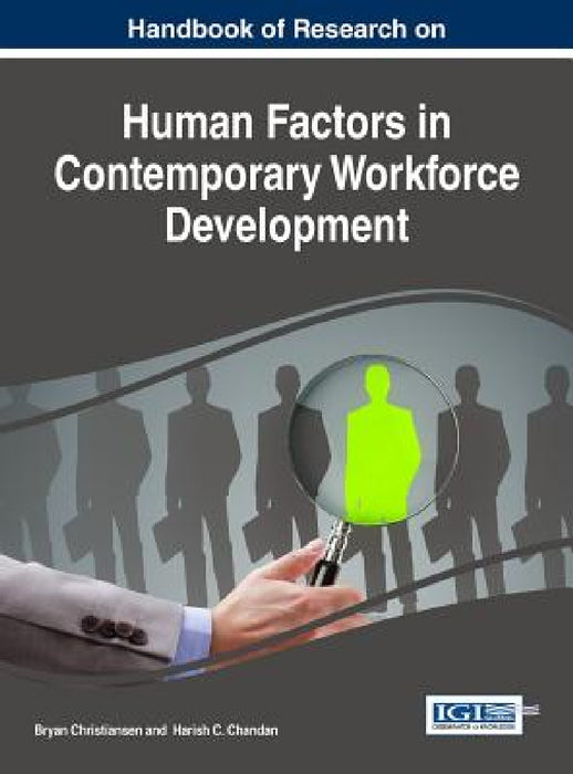 Handbook of Research on Human Factors in Contemporary Workforce Development by Bryan Christiansen, Harish C. Chandan