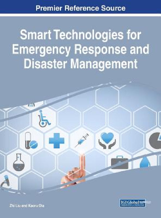 Smart Technologies for Emergency Response and Disaster Management by Zhi Liu, Kaoru Ota