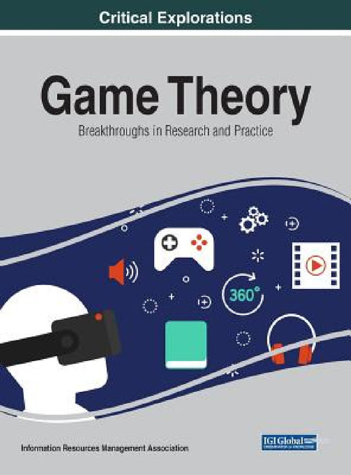 Game Theory: Breakthroughs in Research and Practice by Information Reso Management Association