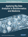 Applying Big Data Analytics in Bioinformatics and Medicine by Miltiadis D. Lytras, Paraskevi Papadopoulou