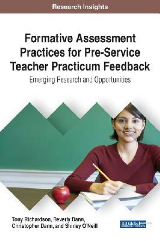 Formative Assessment Practices for Pre-Service Teacher Practicum Feedback: Emerging Research and Opportunities by Tony Richardson, Beverly Dann, Christopher Dann