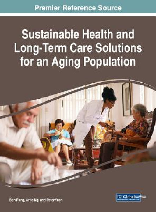 Sustainable Health and Long-Term Care Solutions for an Aging Population by Ben Fong, Artie Ng, Peter Yuen