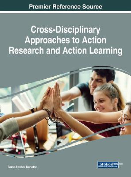 Cross-Disciplinary Approaches to Action Research and Action Learning by Tome Awshar Mapotse