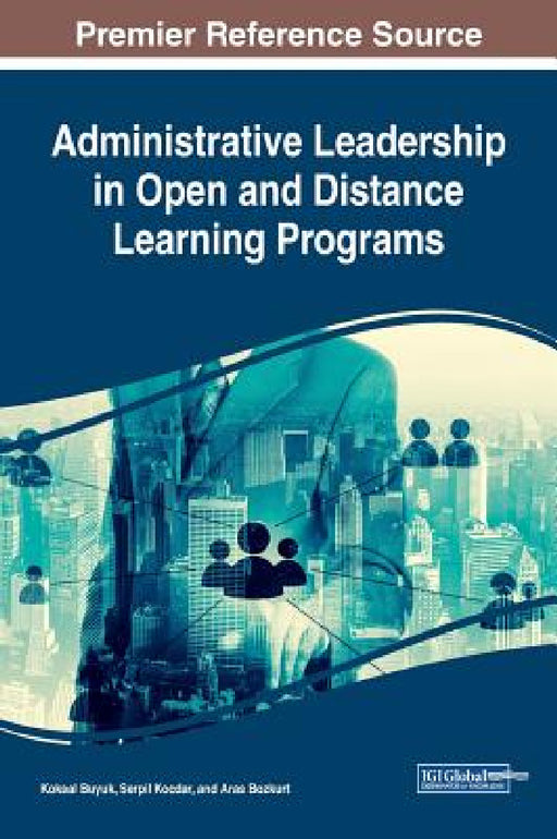 Administrative Leadership in Open and Distance Learning Programs by Koksal Buyuk, Serpil Kocdar, Aras Bozkurt