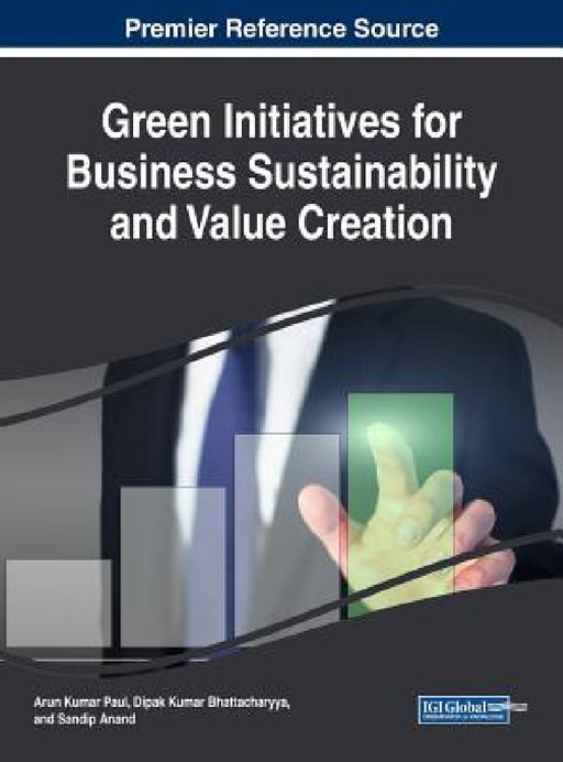 Green Initiatives for Business Sustainability and Value Creation by Arun Kumar Paul, Dipak Kumar Bhattacharyya, Sandip Anand