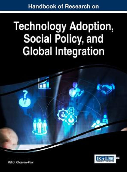 Handbook of Research on Technology Adoption, Social Policy, and Global Integration by D. B. a. Mehdi Khosrow-Pour