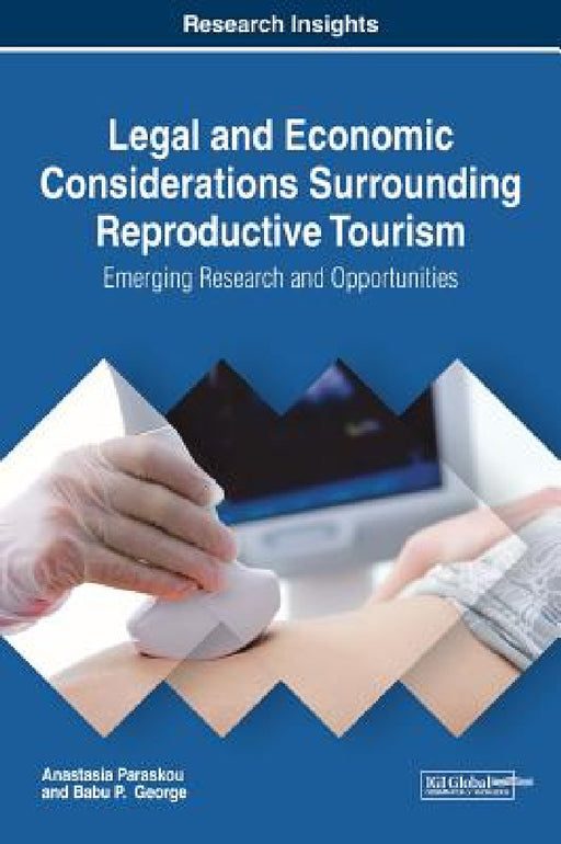 Legal and Economic Considerations Surrounding Reproductive Tourism: Emerging Research and Opportunities by Anastasia Paraskou, Babu P. George