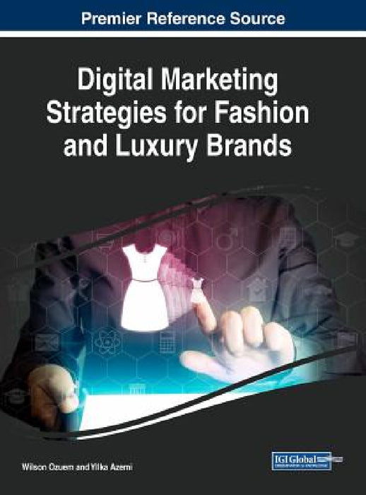 Digital Marketing Strategies for Fashion and Luxury Brands by Wilson Ozuem, Yllka Azemi