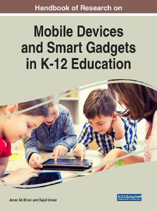 Handbook of Research on Mobile Devices and Smart Gadgets in K-12 Education by Amar Ali Khan, Sajid Umair