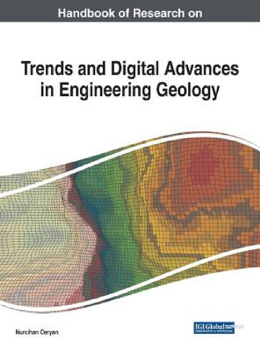 Handbook of Research on Trends and Digital Advances in Engineering Geology by Nurcihan Ceryan