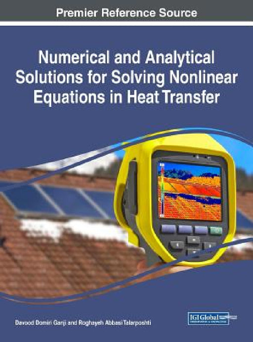 Numerical and Analytical Solutions for Solving Nonlinear Equations in Heat Transfer by Davood Domiri Ganji, Roghayeh Abbasi Talarposhti