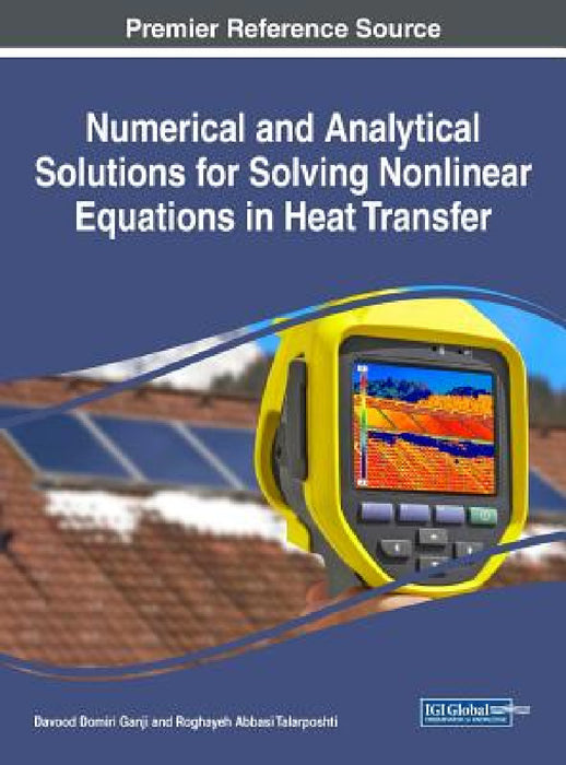 Numerical and Analytical Solutions for Solving Nonlinear Equations in Heat Transfer by Davood Domiri Ganji, Roghayeh Abbasi Talarposhti