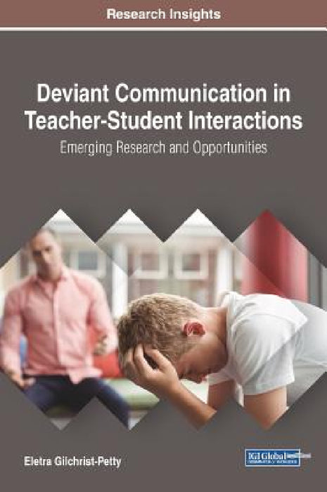 Deviant Communication in Teacher-Student Interactions: Emerging Research and Opportunities by Eletra Gilchrist-Petty