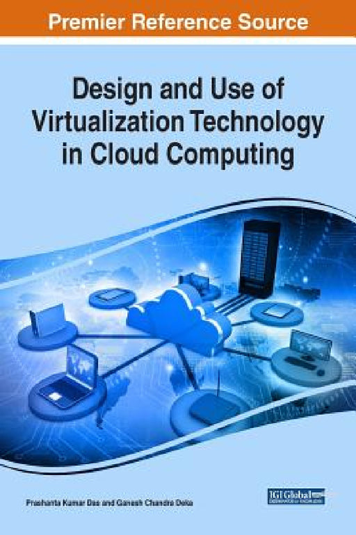 Design and Use of Virtualization Technology in Cloud Computing by Prashanta Kumar Das, Ganesh Chandra Deka