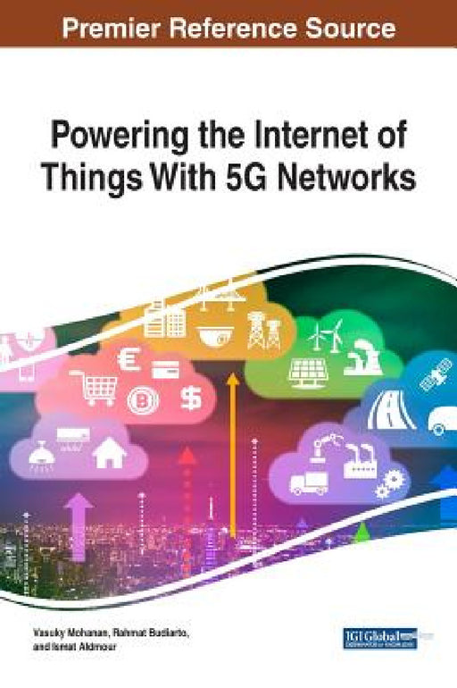 Powering the Internet of Things With 5G Networks by Vasuky Mohanan, Rahmat Budiarto, Ismat Aldmour