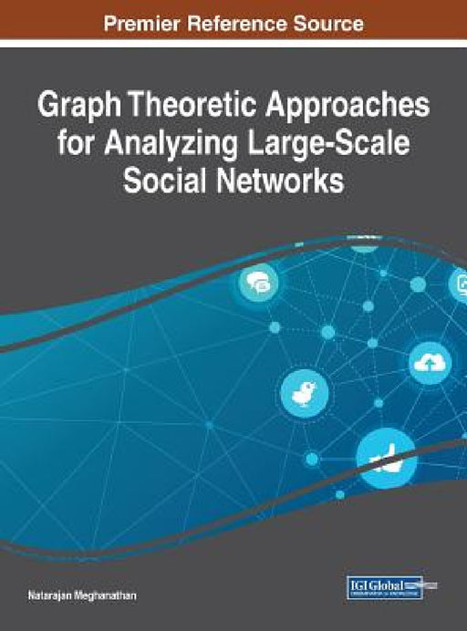 Graph Theoretic Approaches for Analyzing Large-Scale Social Networks by Natarajan Meghanathan