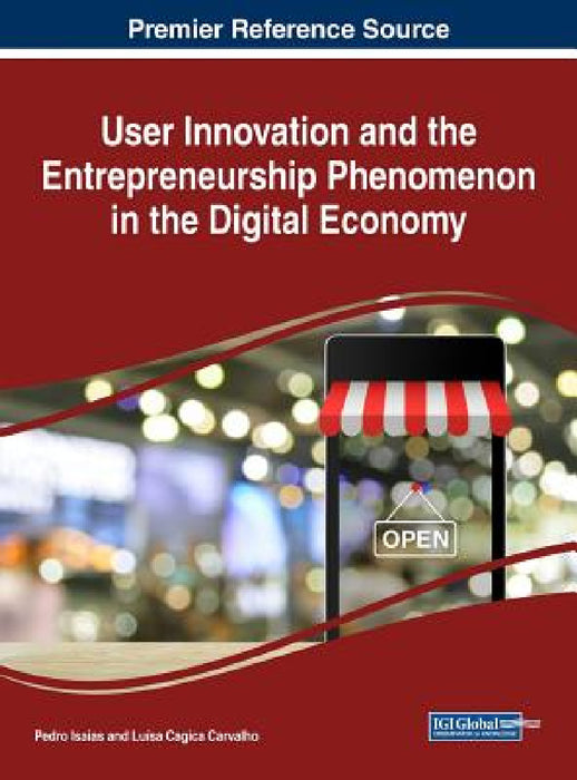 User Innovation and the Entrepreneurship Phenomenon in the Digital Economy by Pedro Isaias, Luísa Cagica Carvalho