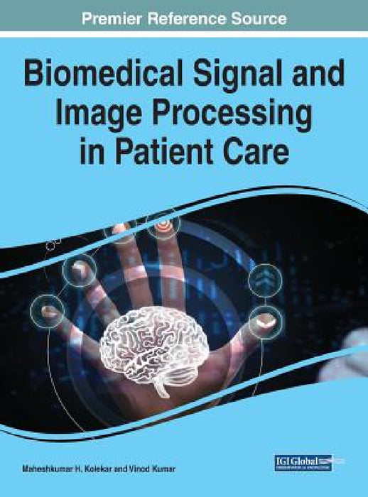 Biomedical Signal and Image Processing in Patient Care by Maheshkumar H. Kolekar, Vinod Kumar