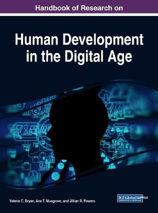 Handbook of Research on Human Development in the Digital Age by Valerie C. Bryan, Ann T. Musgrove, Jillian R. Powers