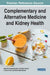 Complementary and Alternative Medicine and Kidney Health by Mayuree Tangkiatkumjai, Annalisa Casarin, Li-Chia Chen