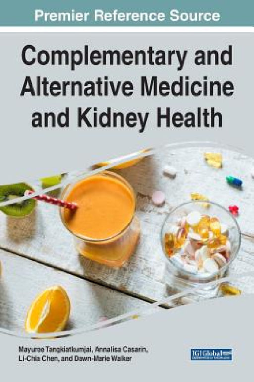 Complementary and Alternative Medicine and Kidney Health by Mayuree Tangkiatkumjai, Annalisa Casarin, Li-Chia Chen