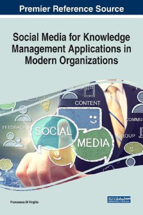 Social Media for Knowledge Management Applications in Modern Organizations by Francesca Di Virgilio