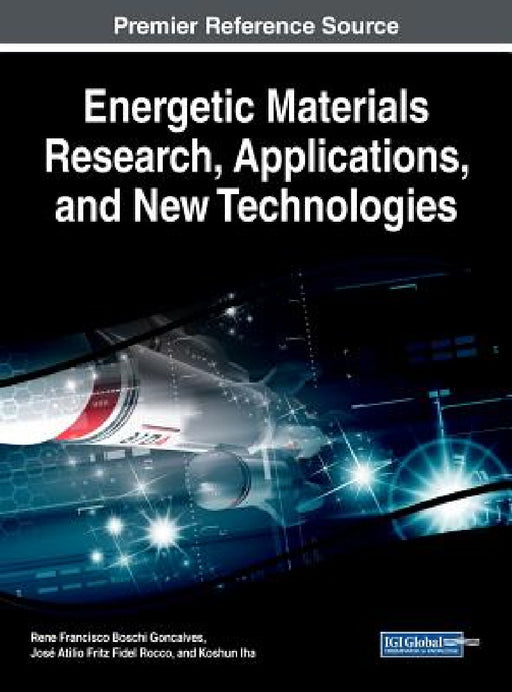 Energetic Materials Research, Applications, and New Technologies by Rene Francisco Boschi Goncalves, José Atilio Fritz Fidel Rocco, Koshun Iha