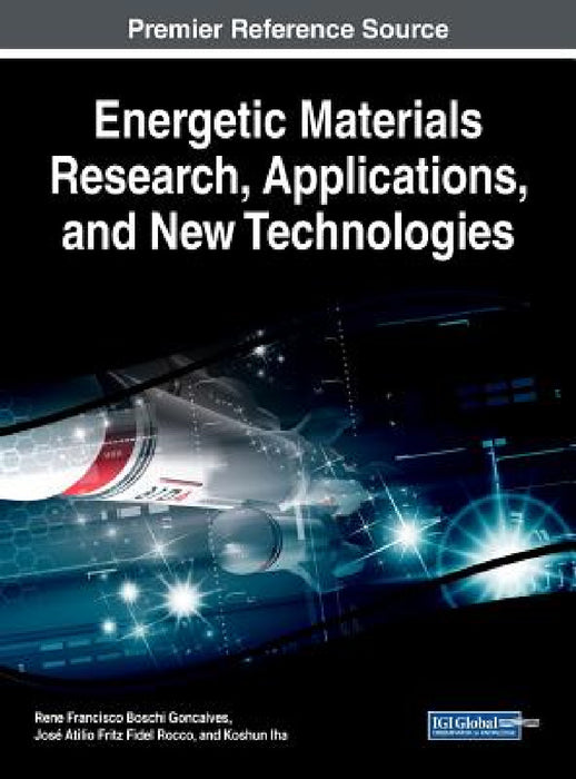 Energetic Materials Research, Applications, and New Technologies by Rene Francisco Boschi Goncalves, José Atilio Fritz Fidel Rocco, Koshun Iha