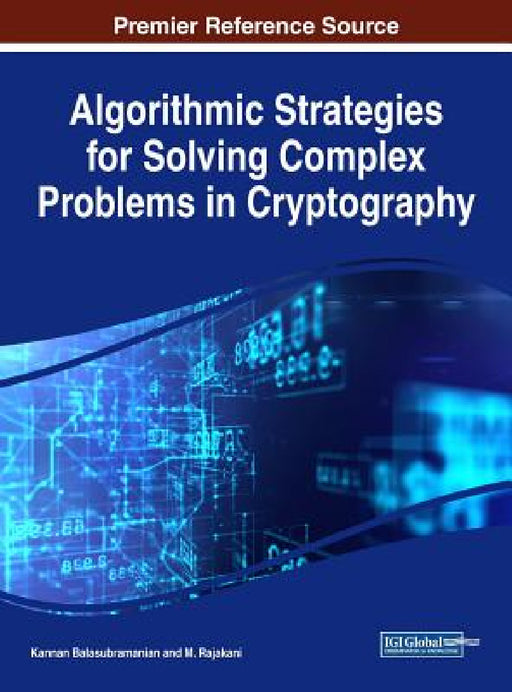 Algorithmic Strategies for Solving Complex Problems in Cryptography by Kannan Balasubramanian, M. Rajakani