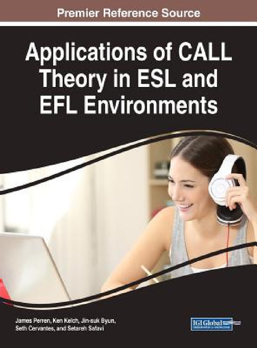 Applications of CALL Theory in ESL and EFL Environments by James Perren, Kenneth B. Kelch, Jin-Suk Byun