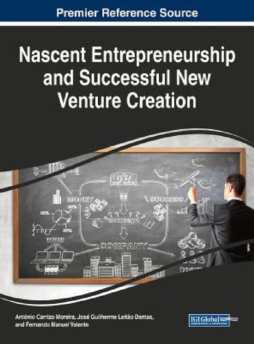 Nascent Entrepreneurship and Successful New Venture Creation by António Carrizo Moreira, José Guilherme Leitão Dantas, Fernando Manuel Valente
