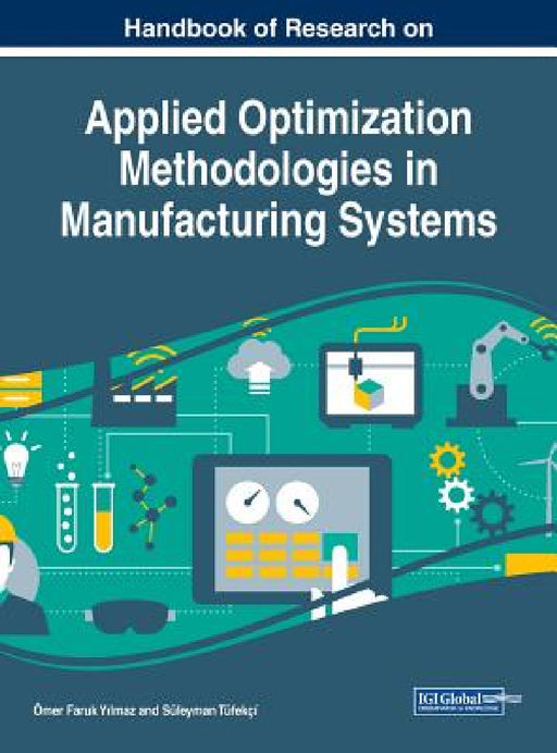 Handbook of Research on Applied Optimization Methodologies in Manufacturing Systems by Ömer Faruk Yılmaz, Süleyman Tüfekçí