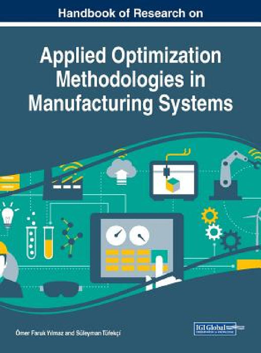 Handbook of Research on Applied Optimization Methodologies in Manufacturing Systems by Ömer Faruk Yılmaz, Süleyman Tüfekçí